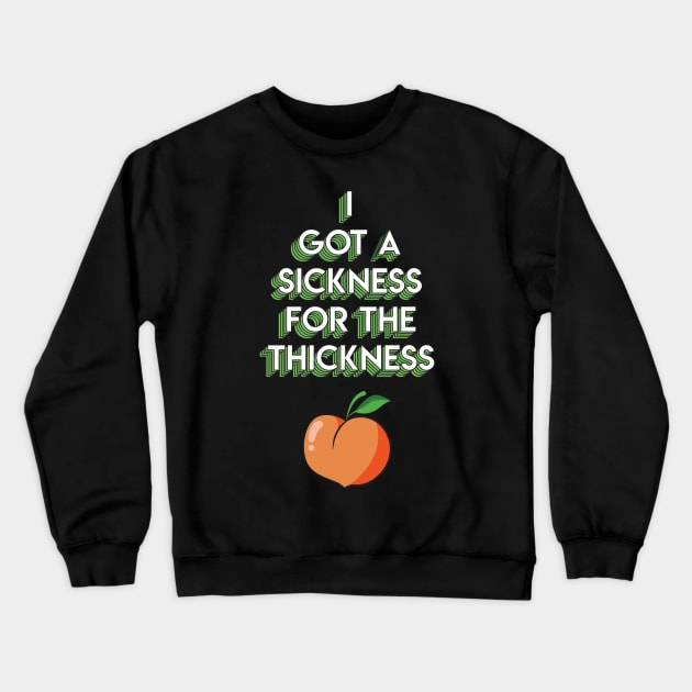 Sickness for the Thickness Crewneck Sweatshirt by HighAndMighty